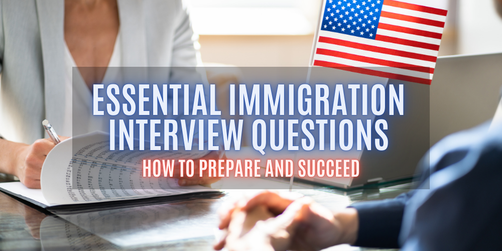 Essential Immigration Interview Questions: How to Prepare and Succeed