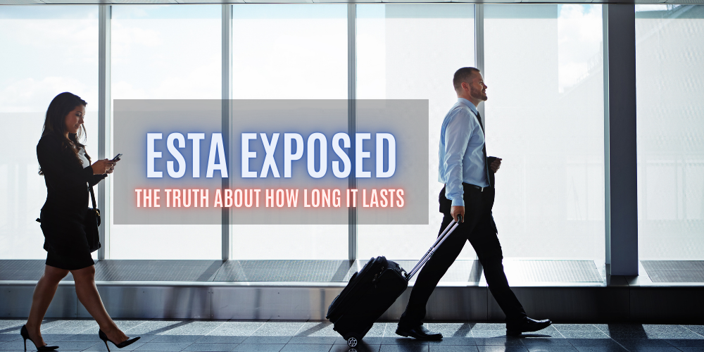 ESTA Exposed: The Truth About How Long It Lasts