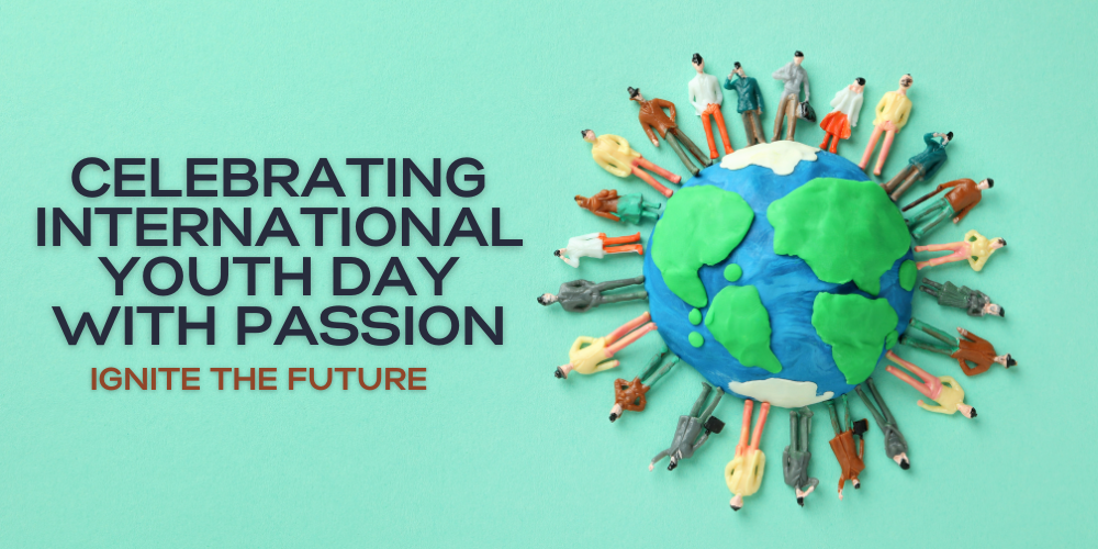 Ignite the Future: Celebrating International Youth Day with Passion