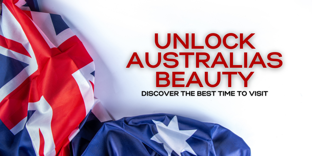 Unlock Australias Beauty: Discover the Best Time to Visit