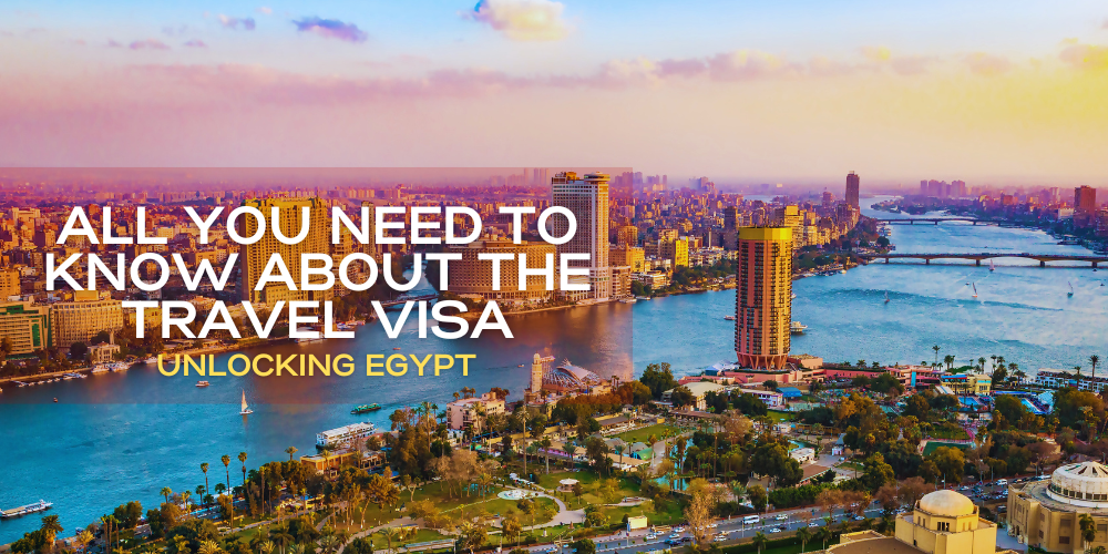 Unlocking Egypt: All You Need to Know About the Travel Visa